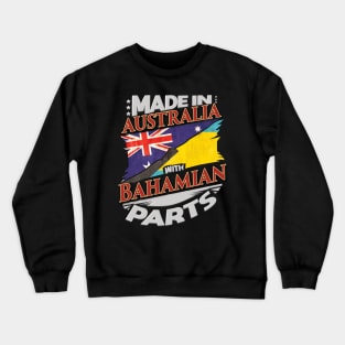 Made In Australia With Bahamian Parts - Gift for Bahamian From Bahamas Crewneck Sweatshirt